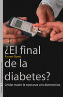 ¿El final de la diabetes?: Células madre, la esperanza de la biomedicina - Ramon Gomis