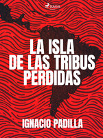 La isla de las tribus perdidas - Ignacio Padilla