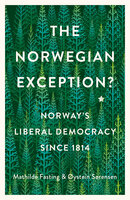 The Norwegian Exception?: Norway's Liberal Democracy Since 1814 - Mathilde Fasting, Oystein Sorensen