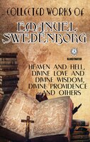 Collected Works of Emanuel Swedenborg. Illustrated: Heaven and Hell, Divine love and Divine Wisdom, Divine Providence and others - Emanuel Swedenborg