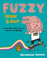 Fuzzy, Inside and Out: A Story About Small Acts of Kindness and Big Hair - Zachariah Ohora