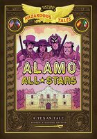 Alamo All-Stars (Nathan Hale's Hazardous Tales #6): A Texas Tale - Nathan Hale