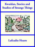 Kwaidan, Stories and Studies of Strange Things - Lafcadio Hearn