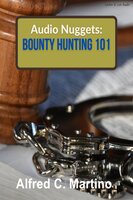 Audio Nuggets: Bounty Hunting 101 [Text] - Alfred C. Martino