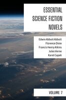 Essential Science Fiction Novels - Volume 7 - August Nemo, Florence Dixie, Francis Henry Atkins, Karel Capek, Jules Verne, Edwin Abbott Abbott