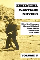 Essential Western Novels - Volume 5 - Edgar Rice Burroughs, Clarence E. Mulford, Ernest Haycox, B.M. Bower, Andy Adams, August Nemo