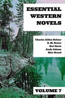 Essential Western Novels - Volume 7 - Max Brand, Bret Harte, B.M. Bower, Andy Adams, Charles Alden Seltzer, August Nemo