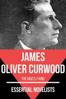 Essential Novelists - James Oliver Curwood - James Oliver Curwood, August Nemo