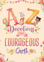 A to Z Devotions for Courageous Girls - Kelly Mcintosh
