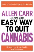 The Easy Way to Quit Cannabis: Regain your drive, health and happiness - Allen Carr, John Dicey