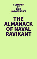 Summary of Eric Jorgenson's The Almanack of Naval Ravikant - IRB Media