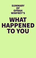 Summary of Oprah Winfrey's What Happened to You - IRB Media