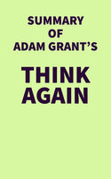 Summary of Adam Grant's Think Again - IRB Media
