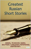 Great Russian Short Stories - Tchekhov, Gogol, Gorki, Turguenev, Saltykov, Dostoevsky, Potapenko