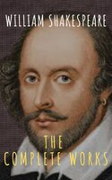 The Complete Works of William Shakespeare: Illustrated edition (37 plays, 160 sonnets and 5 Poetry Books With Active Table of Contents) - MyBooks Classics, William Shakespeare