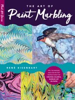 The Art of Paint Marbling: Tips, techniques, and step-by-step instructions for creating colourful marbled art on paper - Rene Eisenbart