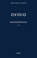 Metamorfosis. Libros I-V - Ovidio, Publio Ovidio Nasón