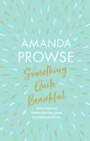 Something Quite Beautiful - Amanda Prowse