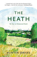 The Heath: My Year on Hampstead Heath - Hunter Davies