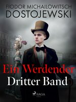 Ein Werdender: Dritter Band - Fjodor M. Dostojewski