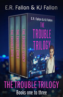 The Trouble Trilogy: The Trouble Boys, The Trouble Girls, and The Trouble Legacy - E.R. Fallon, K.J. Fallon