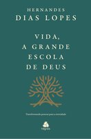 Vida, a grande escola de Deus: Transformando pessoas para a eternidade - Hernandes Dias Lopes