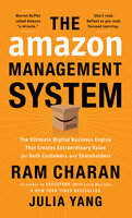 The Amazon Management System: The Ultimate Digital Business Engine That Creates Extraordinary Value for Both Customers and Shareholders - Ram Charan, Julia Yang