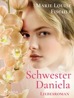 Schwester Daniela - Liebesroman - Marie Louise Fischer