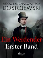 Ein Werdender: Erster Band - Fjodor M. Dostojewski