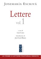 Lettere Vol. 1: Le prima 4 lettere pastorali inedite di san Josemaría Escrivá - Josemaría Escrivá