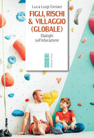 Figli, rischi & villaggio (globale): Dialoghi sull'educazione - Luca Luigi Ceriani