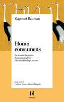 Homo consumens: Lo sciame inquieto dei consumatori e la miseria degli esclusi - Zygmunt Bauman