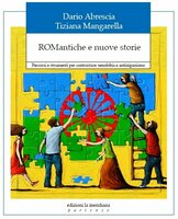ROMantiche e nuove storie: Percorsi e strumenti per contrastare xenofobia e antiziganismo - Dario Abrescia, Tiziana Mangarella