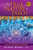 The True Nature of Tarot: Your Path to Personal Empowerment - Diane Wing