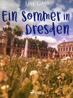 Ein Sommer in Dresden - Lise Gast