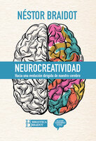 Neurocreatividad: Hacia una evolución dirigida de nuestro cerebro - Néstor Braidot