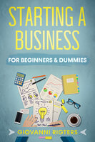 Starting A Business For Beginners & Dummies - Giovanni Rigters