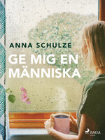 Ge mig en människa - Anna Schulze