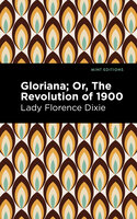 Gloriana: Or, The Revolution of 1900 - Lady Florence Dixie