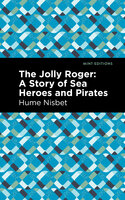 The Jolly Roger: A Story of Sea Heroes and Pirates - Hume Nisbet