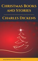Charles Dickens: Christmas Books and Stories - Charles Dickens, Masterpiece Everywhere