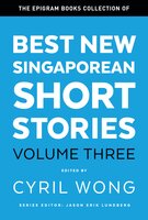 Best New Singaporean Short Stories Volume Three - Jason Erik Lundberg, Cyril Wong