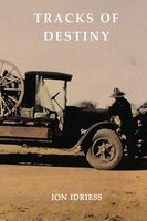 Tracks of Destiny: From Derby to Tennant Creek - Ion Idriess