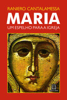 Maria, um espelho para a Igreja - Raniero Cantalamessa