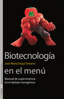 Biotecnología en el menú: Manual de supervivencia en el debate transgénico - José María Seguí Simarro