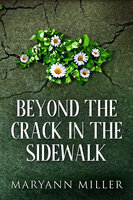 Beyond The Crack In The Sidewalk - Maryann Miller