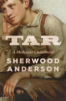 Tar: A Midwest Childhood - Sherwood Anderson