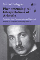 Phenomenological Interpretations of Aristotle: Initiation into Phenomenological Research - Martin Heidegger