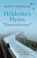 Hölderlin's Hymn "Remembrance" - Martin Heidegger