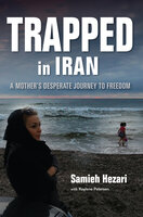 Trapped in Iran: A Mother's Desperate Journey to Freedom - Kaylene Petersen, Samieh Hezari